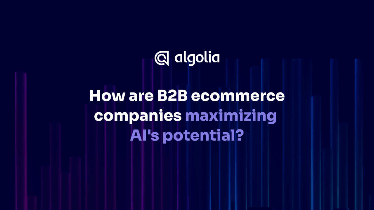 How are B2B ecommerce companies maximizing AI's potential?