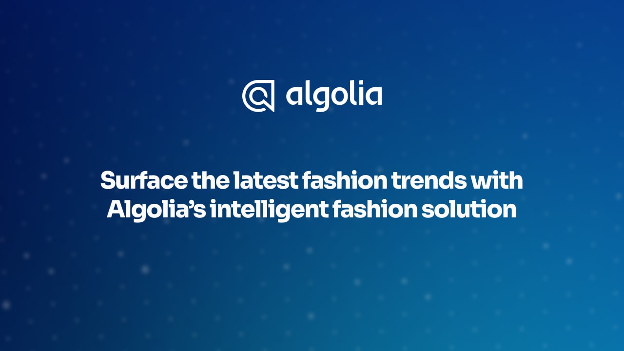 Surface the latest fashion trends with Algolia’s intelligent fashion solution