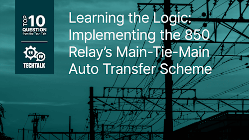 FAQ: Implementing the 850 Relay’s Main-Tie-Main Auto Transfer Scheme