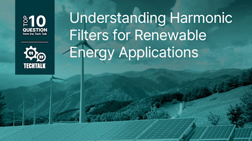 FAQ: Understanding Harmonic Filters for Renewable Energy Applications