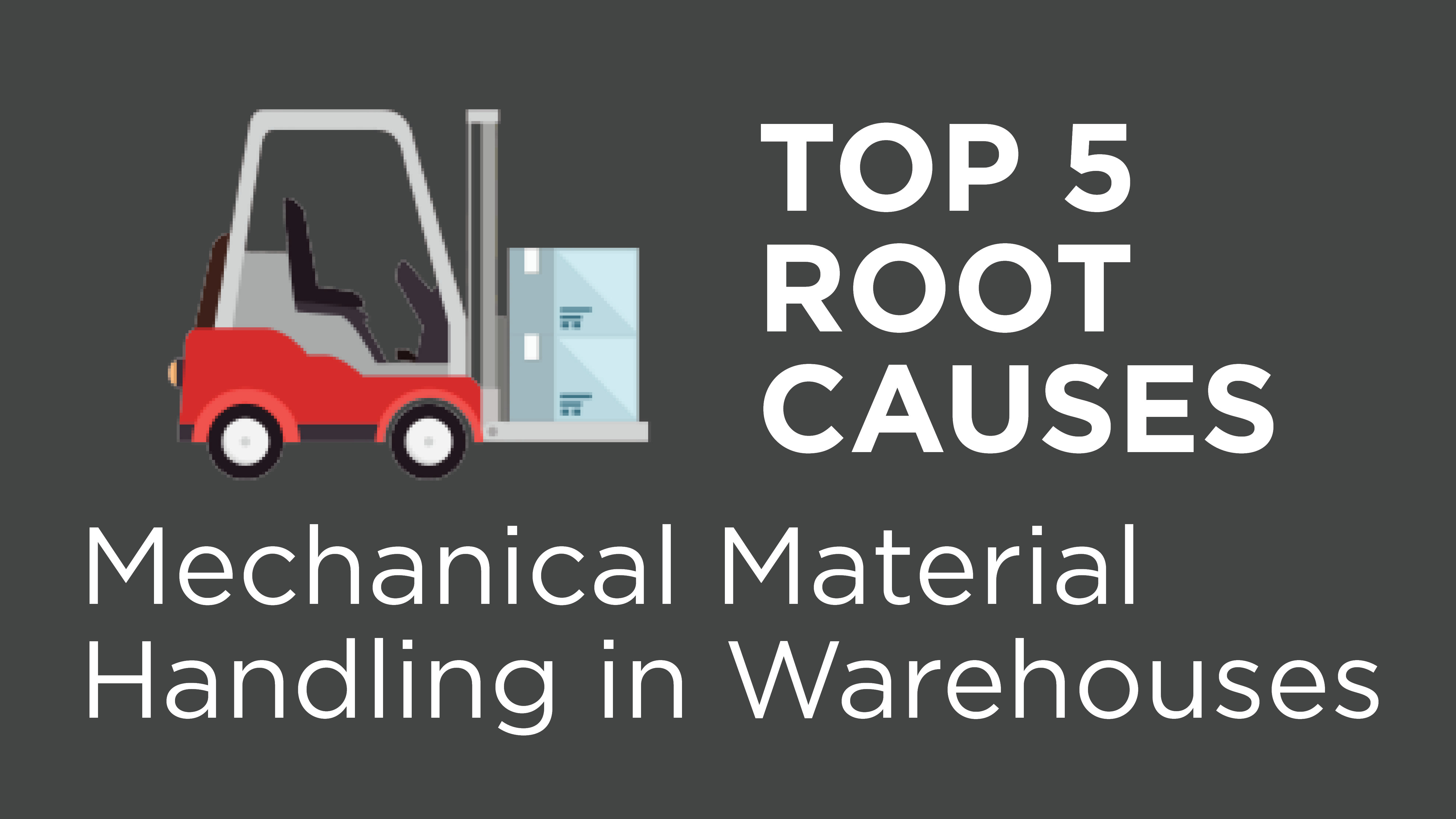 Top 5 Root Causes: Mechanical Material Handling in Warehouse