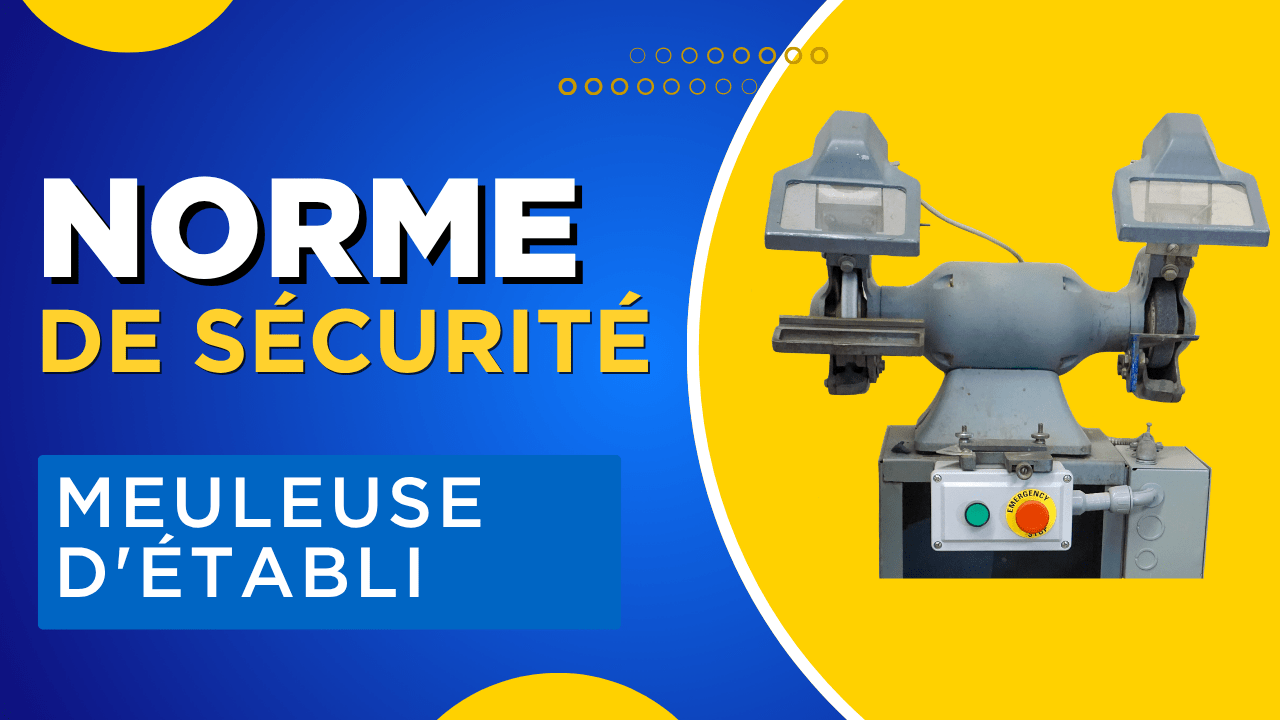 Normes de Sécurité: Meuleuse d'établi
