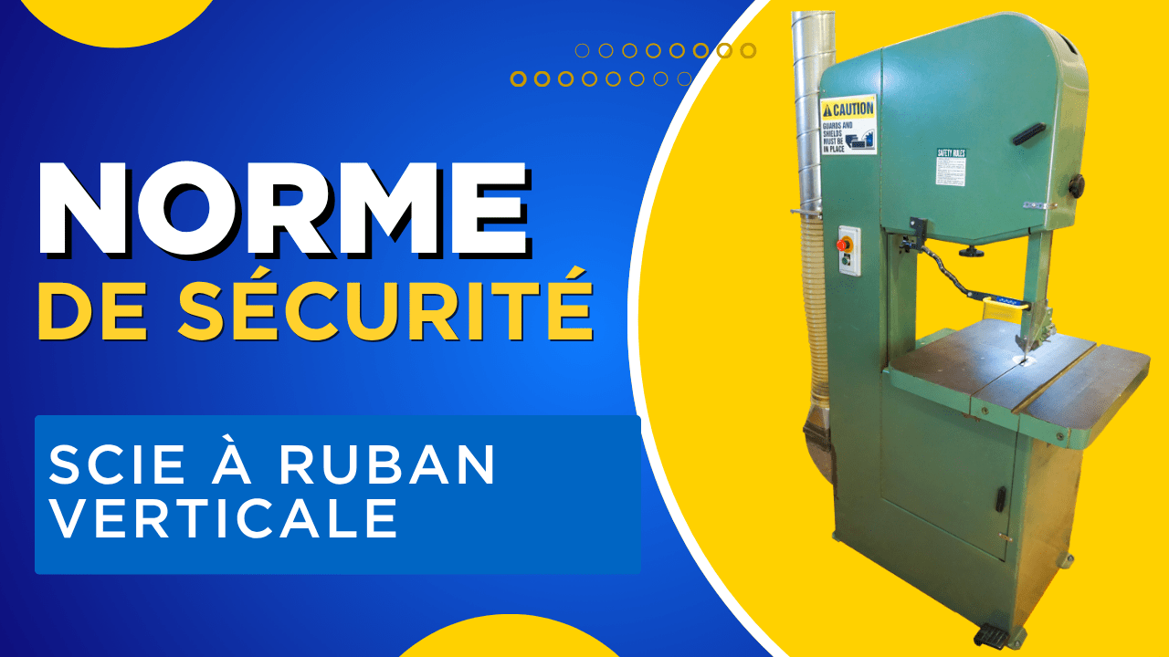 Normes de Sécurité: Scie à ruban verticale