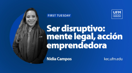 First Tuesday UFMSer disruptivo: mente legal, acción emprendedora | Nidia Campos