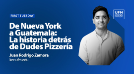 First Tuesday UFMDe Nueva York a Guatemala: La historia detrás de Dudes Pizzería
