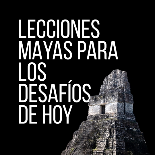 Arte gráfico de la conferencia Lecciones mayas para los desafíos de hoy, organizada por Vive la Historia de la UFM en 2026.