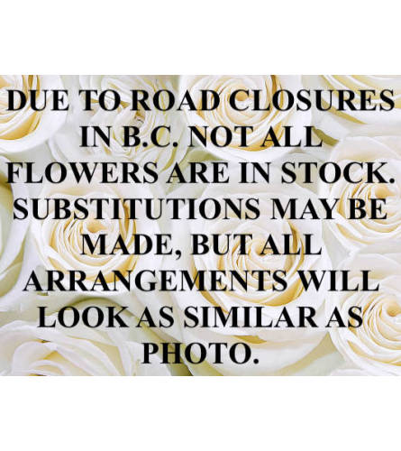 Message From Us About B.C. Road Closures!. An arrangement by Incredible Florist.