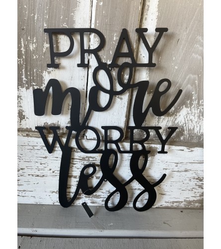 Pray More, Worry Less Metal Sign