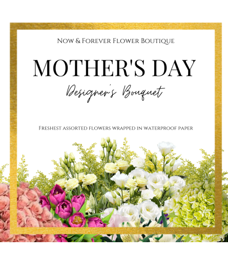 Mother's Day Designer's Choice Bouquet. An arrangement by Now and Forever Flower Boutique.