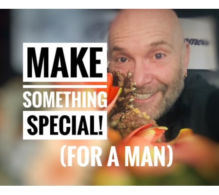 Make Something  Special (for a Man!)