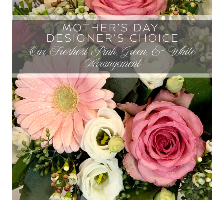 Mother's Day Designer's Choice Our Freshest Pink, Green, & White 