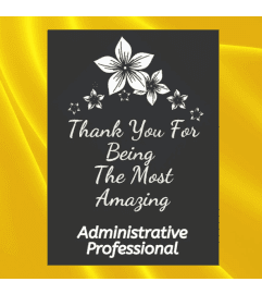 THANKS FOR BEING THE MOST AMAZING ADMINISTRATIVE PROFESSIONAL. An arrangement by A Loving Touch Florist.