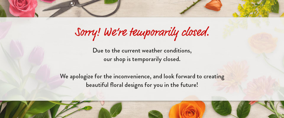 Temporarily closed due to weather - flower delivery in Spokane