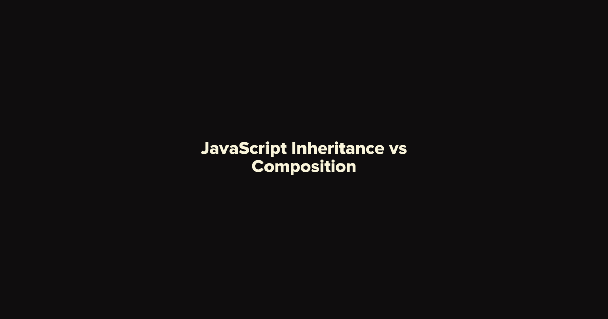 JavaScript Inheritance vs Composition