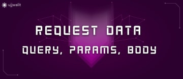 Request Data: Query, Params, Body