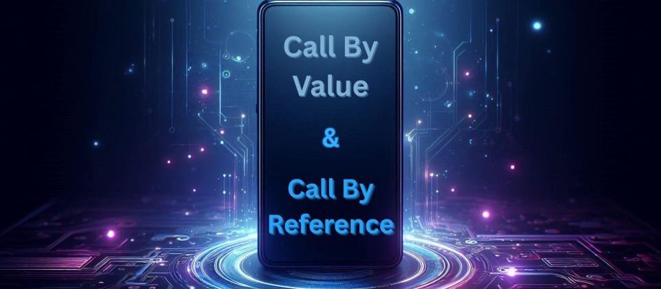 Call by Value & Call by Reference