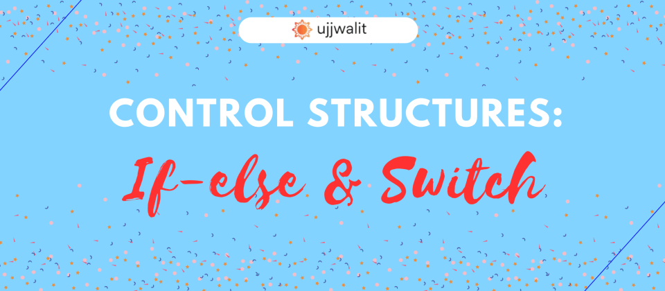 Control Structures in JavaScript: if-else and switch Made Easy!