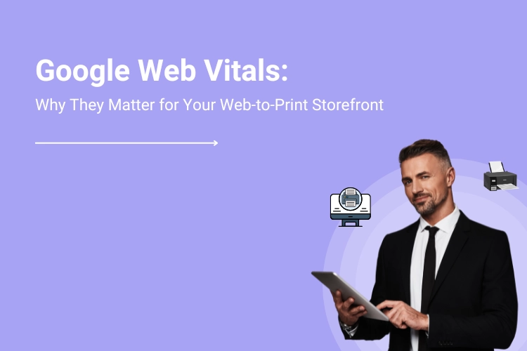 Google Web Vitals : Why They Matter for Your Web-to-Print Storefront | DesignNBuy