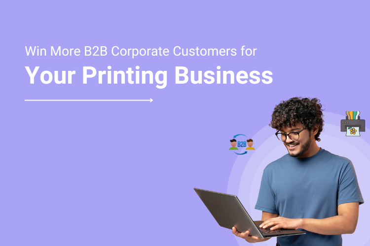 Win More B2B Corporate Customers For Your Printing Business With A Self-Service Web to Print Storefront