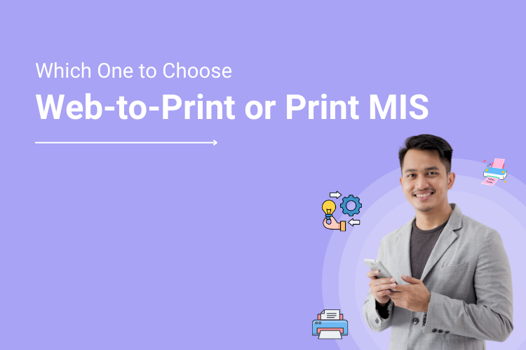 Where to Invest – Web to Print or Print MIS? A Burning Question For Small-Medium Print Service Providers