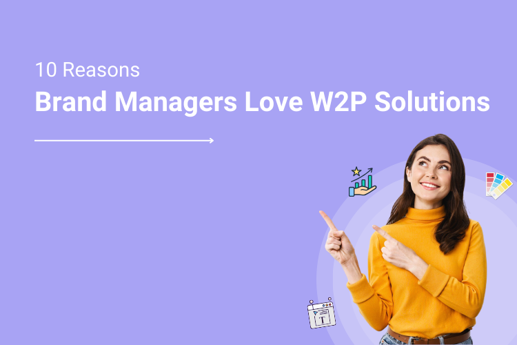 Brand Managers Love Web-To-Print Solutions For These 10 Reasons | DesignNBuy