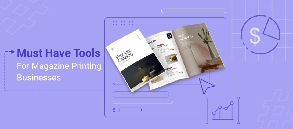 12 Must-Have Tools for Online Magazine Printing Businesses -DesignnBuy