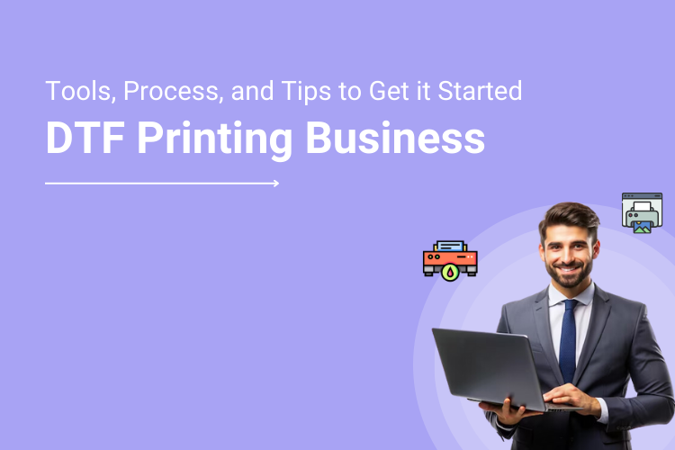 DTF Printing: How to Start & Succeed in the Business