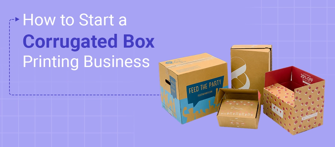 How to Start a Corrugated Box Printing Business in 2026