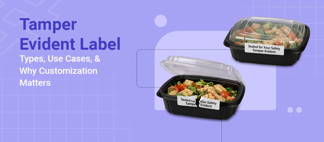 Tamper Evident Labels: Types, Use Cases, and Why Customization Matters