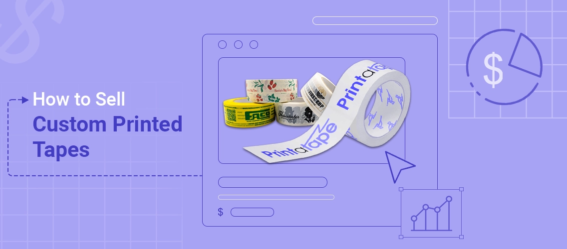 How to Sell Custom Printed Tapes in 2026? A Practical Guide for Printing & Packaging Businesses