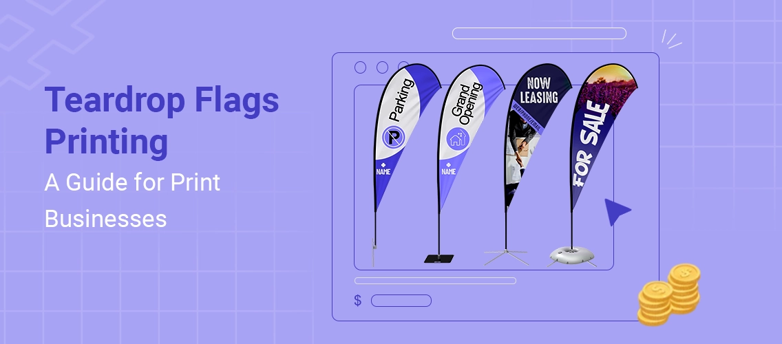 Stand Out with Teardrop Flags Printing: A Guide for Print Businesses 