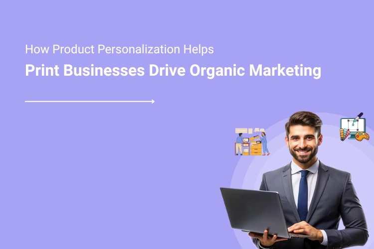Product Personalization- The Organic Marketing Masterstroke for the Printing Industry | DesignNBuy