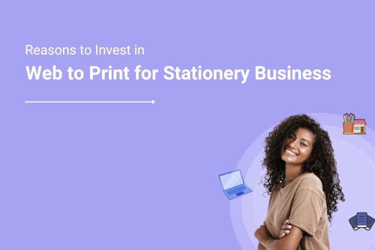 Web to Print Technology for Stationery Business 8 Reasons to Invest in it in 2025 | DesignNBuy