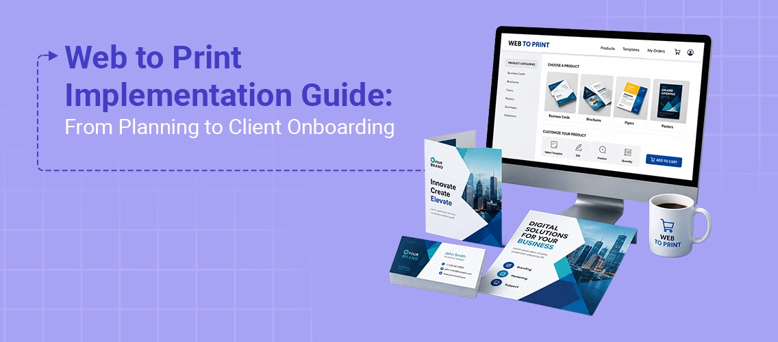 The Complete Web to Print Implementation Guide: From Planning to Client Onboarding