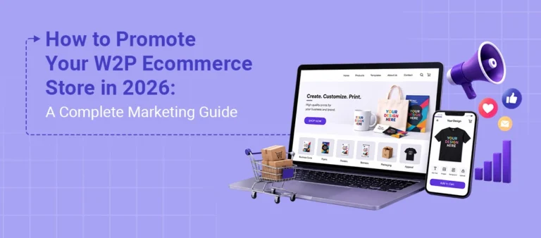 How to Promote Your Web-to-Print Ecommerce Store in 2026: A Complete Marketing Guide