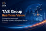 TAS Group Reaffirms Vision: Connecting Industries, Enabling Growth at Regional Forum