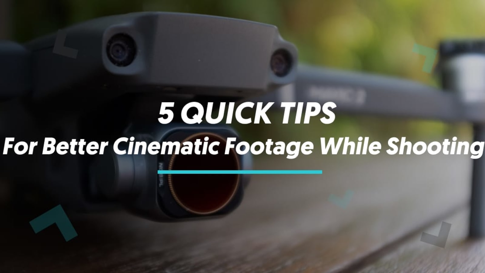 5 Quick Tips For Better Cinematic Footage While Shooting