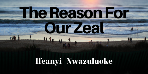 THE REASON FOR OUR ZEAL image