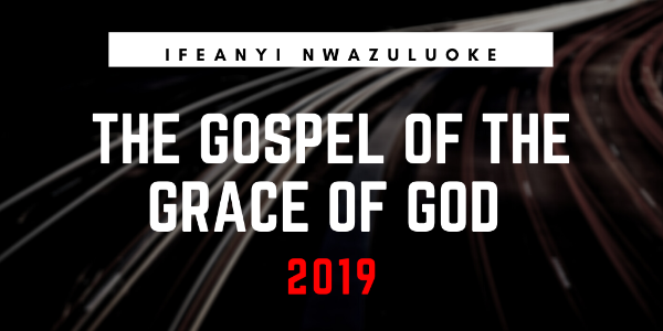 THE GOSPEL OF THE GRACE OF GOD 2019 image