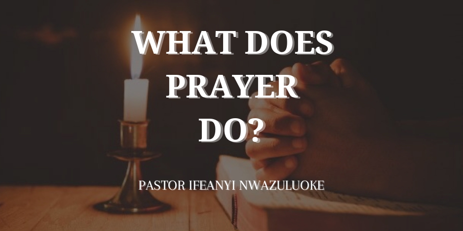 WHAT DOES PRAYER DO? image