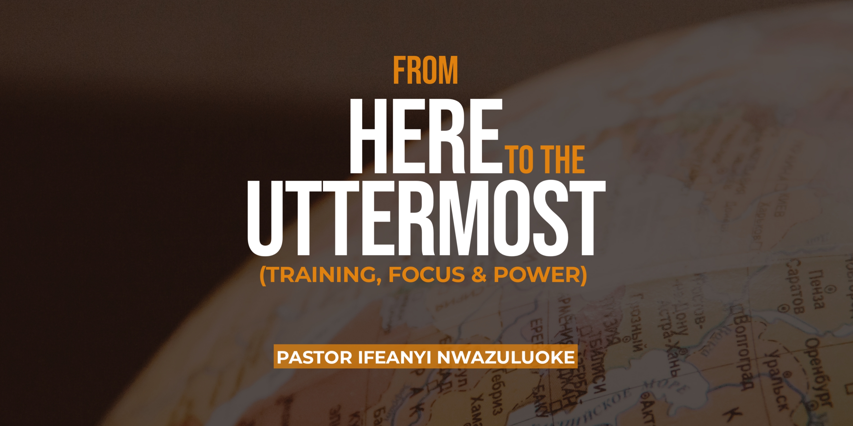 FROM HERE TO THE UTTERMOST (TRAINING, FOCUS AND POWER) image