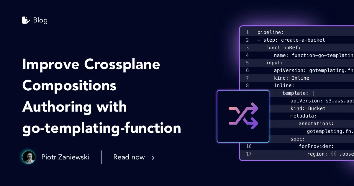 Improve Crossplane Compositions Authoring with go templating function Improve Crossplane Compositions Authoring with go templating function