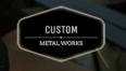 Custom Metal Works