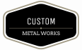 Custom Metal Works