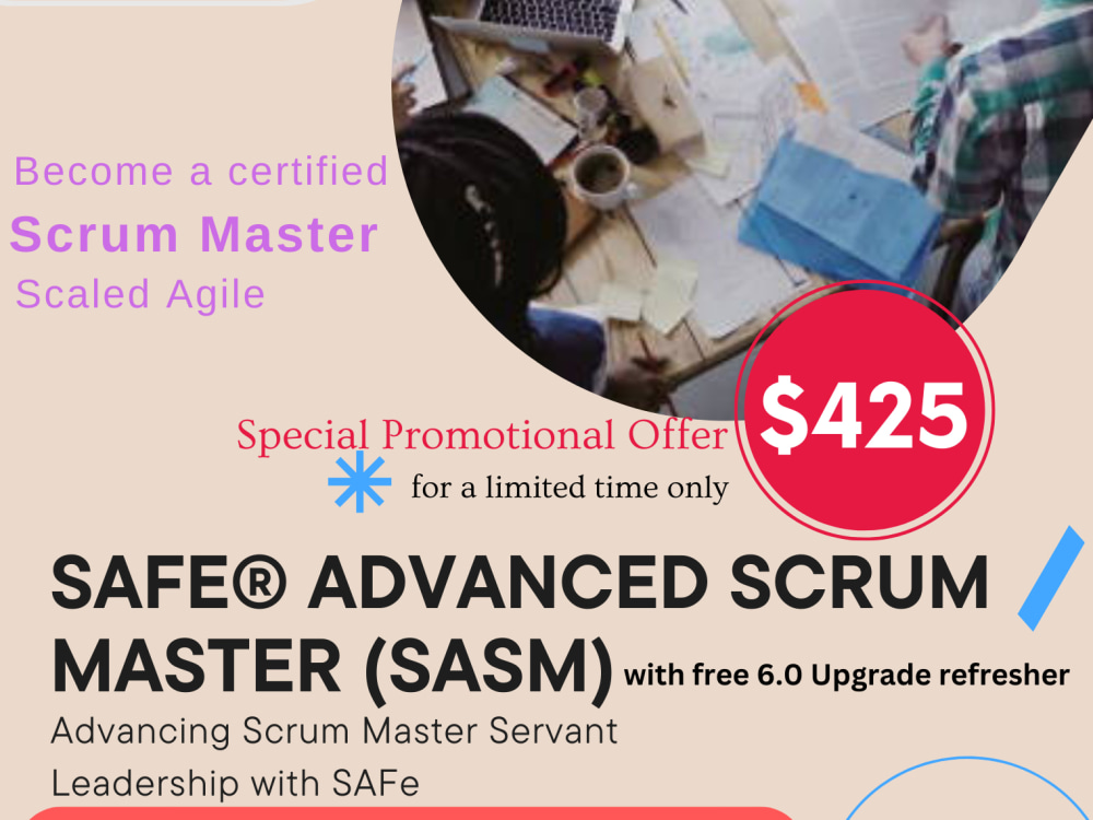 SAFE® ADVANCED SCRUM MASTER (SASM) CERTIFICATION WITH FREE 6.0 UPGRADE