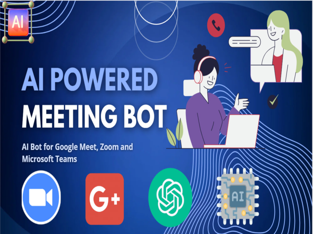 A Zoom, Google Meet, and Teams AI Bot Upwork