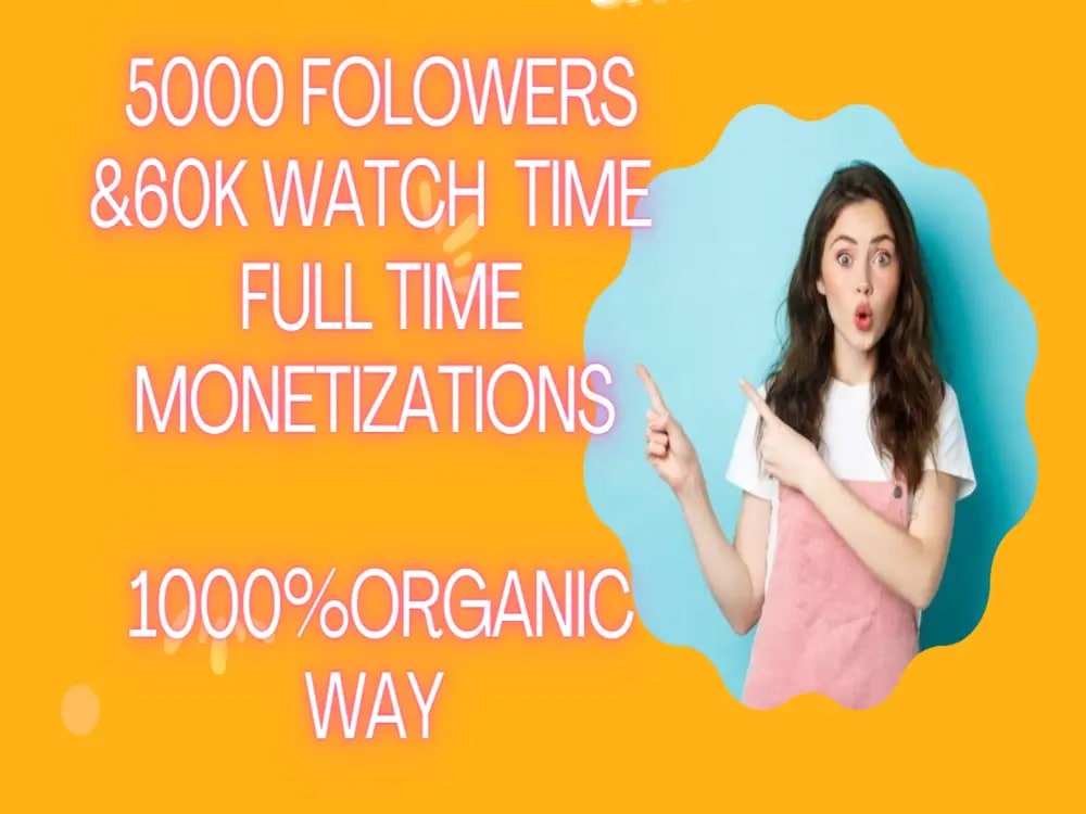 5K Followers and full time Monetization 60K Watch time Organic Way | Upwork
