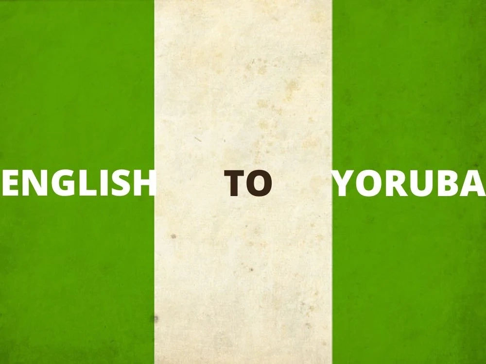 An accurate English to Yoruba translation of your written documents