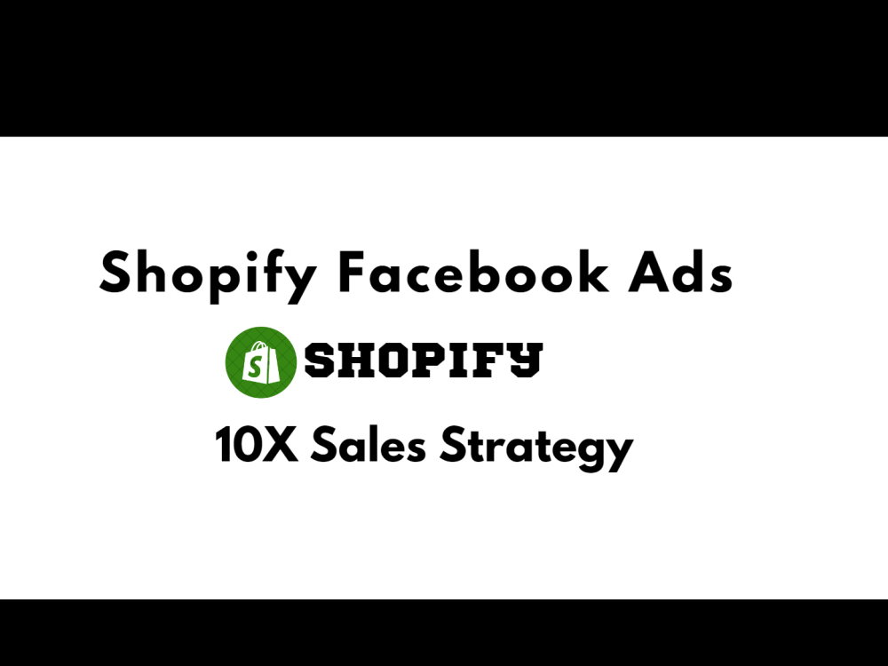 Shopify's Facebook Ads Campaign For Unlimited Sales. | Upwork