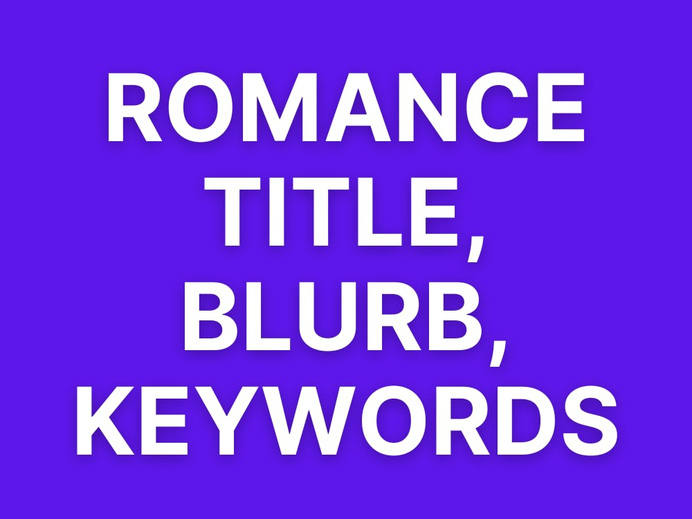 A Blurb, Title, and Kindle Keywords for Your Romance Novel Upwork